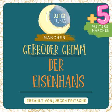 Gebrüder Grimm: Der Eisenhans plus fünf weitere Märchen - Gebruder Grimm - Luna Luna - Jurgen Fritsche