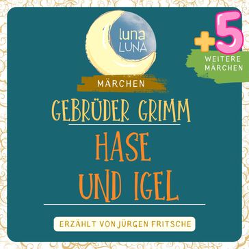 Gebrüder Grimm: Der Hase und der Igel plus fünf weitere Märchen - Gebruder Grimm - Luna Luna - Jurgen Fritsche