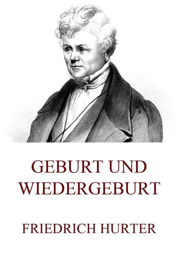 Geburt und Wiedergeburt - Friedrich Hurter
