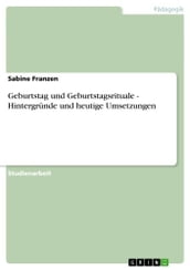 Geburtstag und Geburtstagsrituale - Hintergründe und heutige Umsetzungen