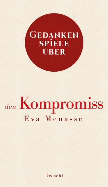 Gedankenspiele über den Kompromiss - Eva Menasse