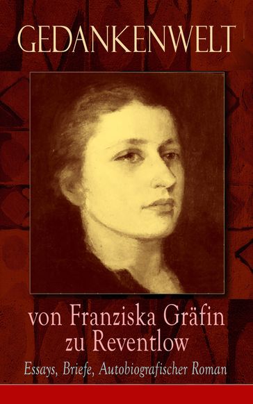 Gedankenwelt von Franziska Gräfin zu Reventlow: Essays, Briefe, Autobiografischer Roman - Franziska Grafin zu Reventlow