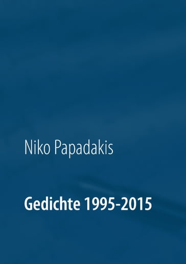 Gedichte 1995-2015 - Niko Papadakis