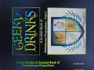 Geeky Drinks: A Cocktail Book of Adventurous Proportions - Krystal Morrow