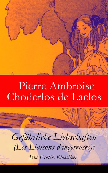 Gefahrliche Liebschaften (Les Liaisons dangereuses): Ein Erotik Klassiker - Pierre Ambroise Choderlos de Laclos