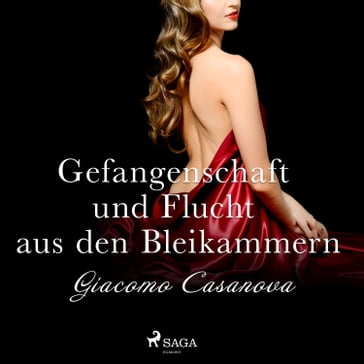 Gefangenschaft und Flucht aus den Bleikammern (Ungekürzt) - Giacomo Casanova