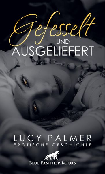 Gefesselt und ausgeliefert   Erotische Geschichte - Lucy Palmer