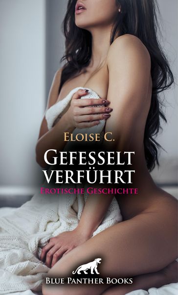 Gefesselt verführt   Erotische Geschichte - Eloise C.