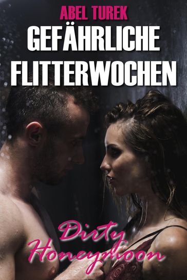 Gefährliche Flitterwochen - Dirty Honeymoon - Abel Turek