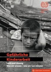 Gefährliche Kinderarbeit - Leid und Lösung