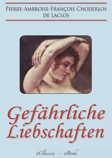 Gefährliche Liebschaften - Pierre-Ambroise-François Choderlos de Laclos