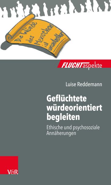 Geflüchtete würdeorientiert begleiten - Luise Reddemann - Maximiliane Brandmaier - Barbara Brautigam - Silke Birgitta Gahleitner - Dorothea Zimmermann