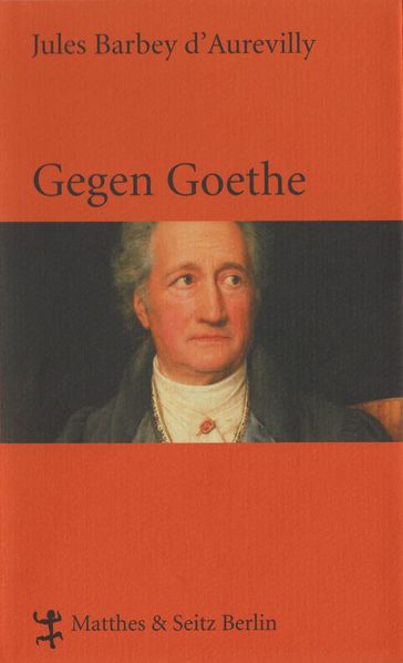 Gegen Goethe - Jules Barbey d`Aurevilly