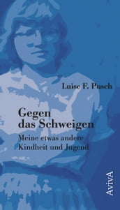 Gegen das Schweigen: Meine etwas andere Kindheit und Jugend