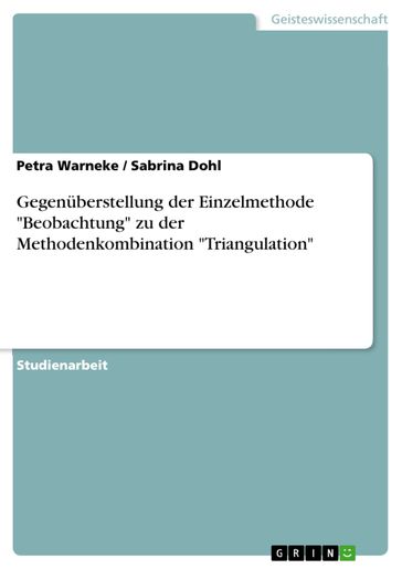 Gegenüberstellung der Einzelmethode 'Beobachtung' zu der Methodenkombination 'Triangulation' - Petra Warneke - Sabrina Dohl