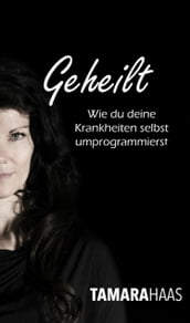 Geheilt - Wie du deine Krankheiten selbst umprogrammierst