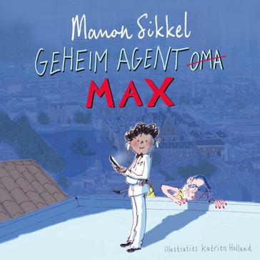 Geheim agent Max - Manon Sikkel - Katrien Holland