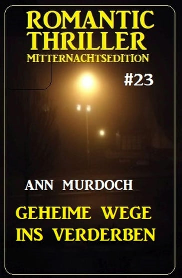 Geheime Wege ins Verderben: Romantic Thriller Mitternachtsedition 23 - Ann Murdoch