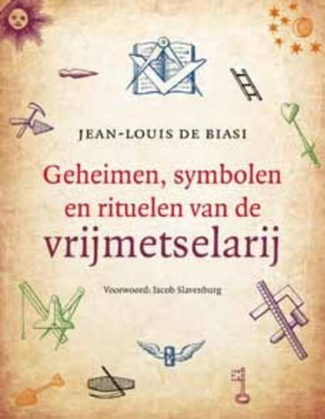 Geheimen, symbolen en rituelen van de vrijmetselarij - Jean-Louis De Biasi