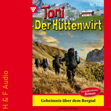 Geheimnis über dem Bergtal - Toni der Hüttenwirt, Band 356 (ungekürzt) - Friederike von Buchner