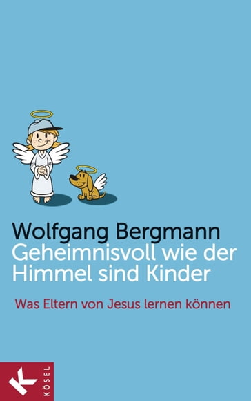 Geheimnisvoll wie der Himmel sind Kinder - Wolfgang Bergmann