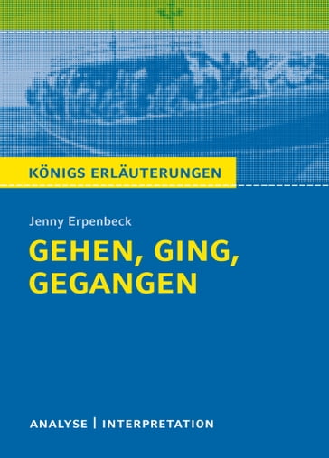 Gehen, ging, gegangen. Königs Erläuterungen. - Jenny Erpenbeck - Sabine Hasenbach