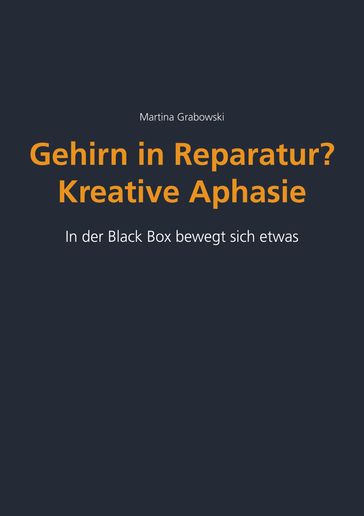 Gehirn in Reparatur? Kreative Aphasie - Martina Grabowski