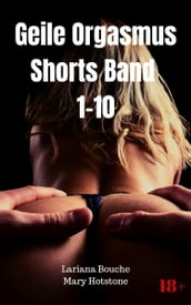 Geile Orgasmus Shorts Band 1-10