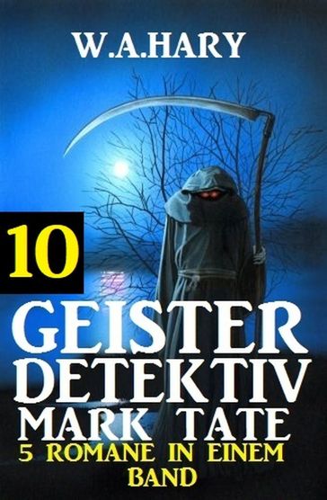 Geister-Detektiv Mark Tate 10 - 5 Romane in einem Band - W. A. Hary