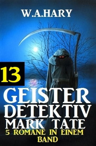 Geister-Detektiv Mark Tate 13 - 5 Romane in einem Band - W. A. Hary