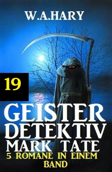 Geister-Detektiv Mark Tate 19 - 5 Romane in einem Band - W. A. Hary