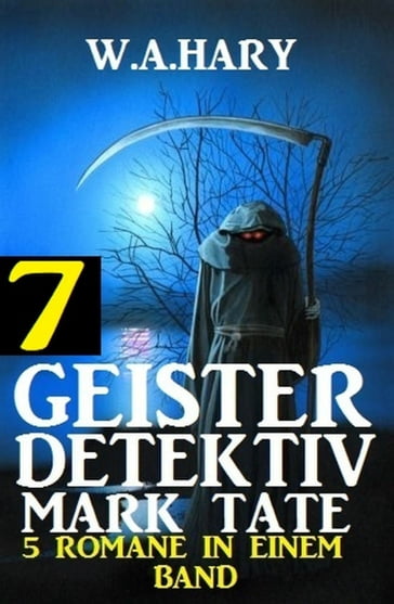 Geister-Detektiv Mark Tate 7 - 5 Romane in einem Band - W. A. Hary