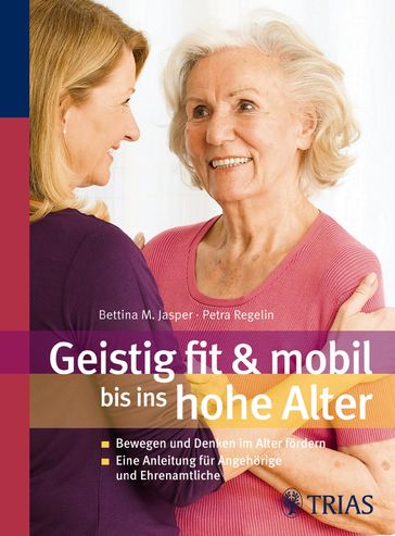 Geistig fit & mobil bis ins hohe Alter - Bettina M. Jasper - Petra Regelin