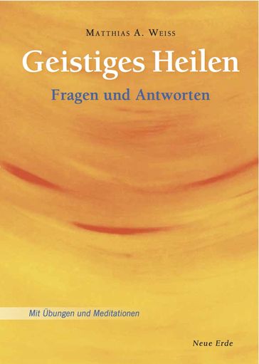 Geistiges Heilen - Matthias A. Weiss