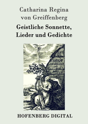 Geistliche Sonnette, Lieder und Gedichte - Catharina Regina von Greiffenberg