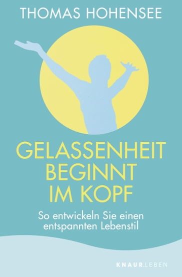 Gelassenheit beginnt im Kopf - Thomas Hohensee