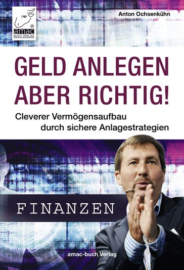 Geld anlegen - aber richtig! - Anton Ochsenkuhn