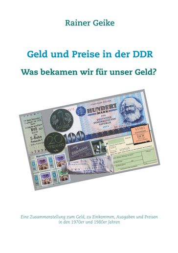 Geld und Preise in der DDR - Was bekamen wir für unser Geld? - Rainer Geike