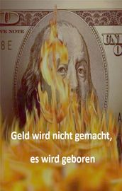 Geld wird nicht gemacht, es wird geboren Geschichte von Dollar