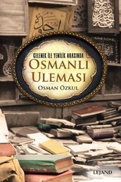 Gelenek ile Yenilik Arasnda Osmanl Ulemas