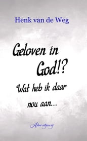 Geloven in God!? Wat heb ik daar nou aan