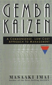 Gemba Kaizen: A Commonsense, Low-Cost Approach to Management