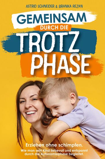 Gemeinsam durch die Trotzphase - Astrid Schneider - Branka Rezan