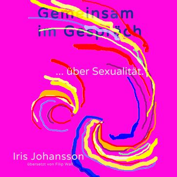 Gemeinsam im Gespräch ... über Sexualität. - Iris Johansson