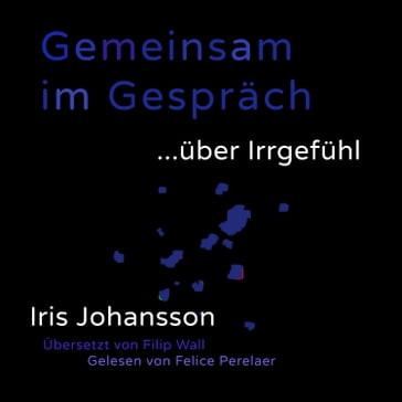 Gemeinsam im Gespräch ... über Irrgefühl - Iris Johansson