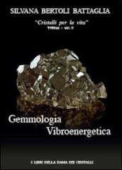 Gemmologia vibroenergetica. Fondamenti di cristalloterapia vibroenergetica