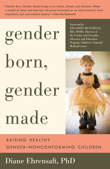 Gender Born, Gender Made: Raising Healthy Gender-Nonconforming Children - PhD Diane Ehrensaft