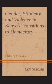 Gender, Ethnicity, and Violence in Kenya s Transitions to Democracy