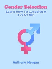 Gender Selection: Learn How To Conceive A Boy Or Girl