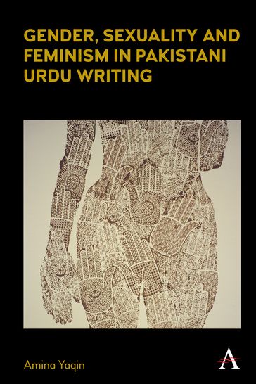 Gender, Sexuality and Feminism in Pakistani Urdu Writing - Amina Yaqin